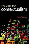 The Case for Contextualism by Keith DeRose The Case for Contextualism by Keith DeRose