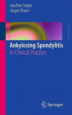 Ankylosing Spondylitis: In Clinical Practice (Paperback)