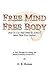 Free Mind Free Body: How to Use Your Mind to Achieve More Than Ever Before