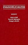 Evangelicalism: Comparative Studies of Popular Protestantism in North America, the British Isles, and Beyond, 1700-1990 (Religion in America)