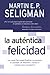 AUTENTICA FELICIDAD, LA by Martin E.P. Seligman