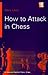 How to Attack in Chess by Gary Lane
