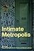 Intimate Metropolis: Urban Subjects in the Modern City