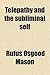 Telepathy and the Subliminal Self by R. Osgood Mason