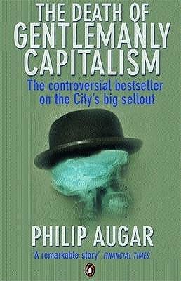 The Death of Gentlemanly Capitalism: The Rise and Fall of London's Investment Banks (Paperback)