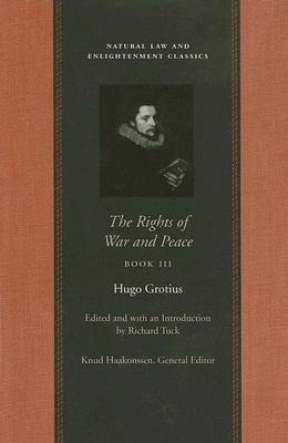 The Rights of War and Peace Vol3 (Natural Law and Enlightenment Classics)