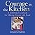 Courage in the Kitchen: A S...
