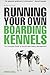 Running Your Own Boarding Kennels: The Complete Guide to Kennel and Cattery Management