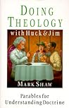 Doing Theology With Huck and Jim: Parables for Understanding Doctrine