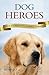 Dog Heroes by Ben Holt Dog Heroes by Ben Holt