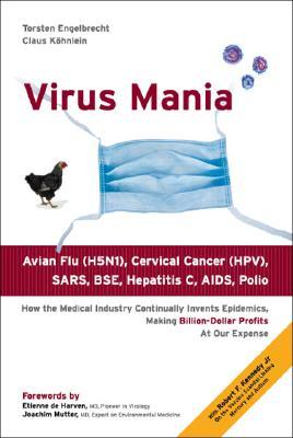 Virus Mania: How the Medical Industry Continually Invents Epidemics, Making Billion Dollar Profits at Our Expense (Paperback)