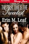 The First Time is the Sweetest by Erin M. Leaf The First Time is the Sweetest by Erin M. Leaf