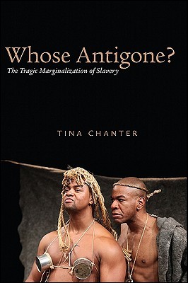Whose Antigone?: The Tragic Marginalization of Slavery (Paperback)