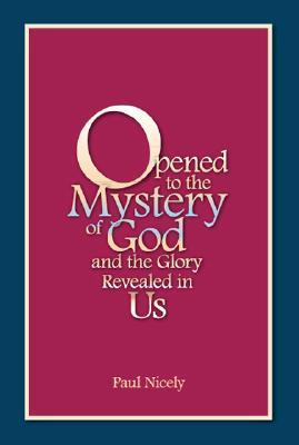 Opened to the Mystery of God and the Glory Revealed in Us (Paperback)