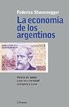 La Economia de Los Argentinos: Reglas de Juego Para Una Sociedad Prospera y Justa (Spanish Edition)