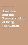 America and the Reconstruction of Italy, 1945–1948 America and the Reconstruction of Italy, 1945–1948