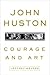 John Huston: Courage and Art