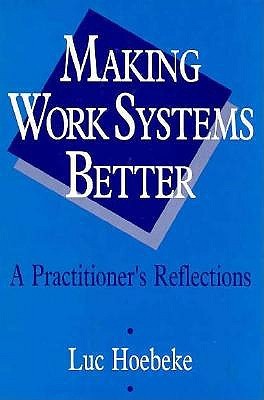 Making Work Systems Better: A Practitioner's Reflections (Hardcover)