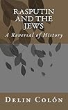 Rasputin and The Jews by Delin Colón