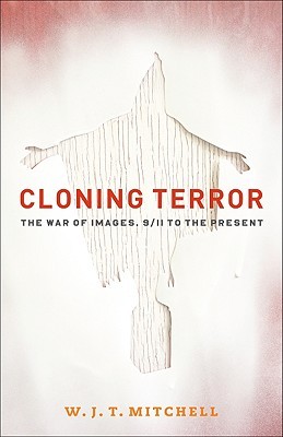 Cloning Terror: The War of Images, 9/11 to the Present (Paperback)
