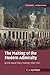The Making of the Modern Admiralty: British Naval Policy-Making, 1805–1927