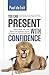 You Can Present With Confidence: How to Speak Like a Pro, Dazzle Your Audience, and Get the Results You Want Every Time