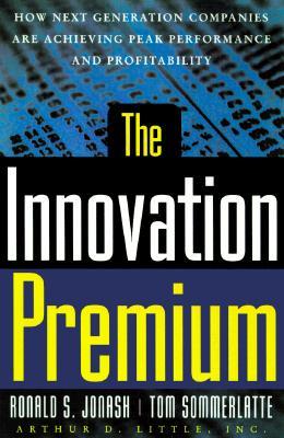 The Innovation Premium: How Next Generation Companies Are Achieving Peak Performance And Profitability (Hardcover)