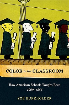Color in the Classroom: How American Schools Taught Race, 1900-1954 (Hardcover)