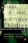 Drugs, Alcohol, and Your Children: What Every Parent Needs to Know Drugs, Alcohol, and Your Children: What Every Parent Needs to Know