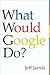 What Would Google Do?
