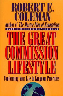 The Great Commission Lifestyle: Conforming Your Life To Kingdom Priorities