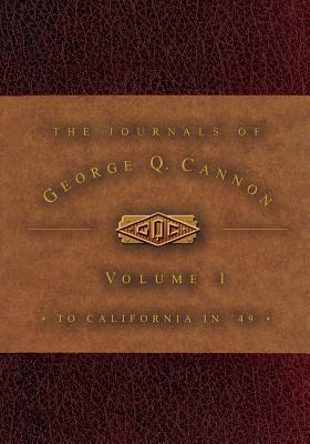The Journals of George Q. Cannon: To California in 49 (Hardcover)