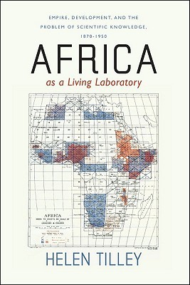 Africa as a Living Laboratory: Empire, Development, and the Problem of Scientific Knowledge, 1870-1950 (Paperback)