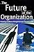 The Future of the Organization: Achieving Excellence Through Business Transformation