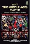 Why the Middle Ages Matter: Medieval Light on Modern Injustice
