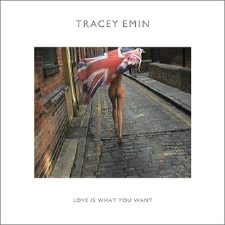 Tracey Emin: Love Is What You Want (Paperback)