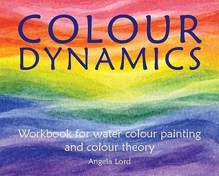 Colour Dynamics: Workbook Watercolour Painting and Colour Theory (Hardcover)