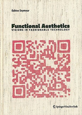 Functional Aesthetics: Visions in Fashionable Technology (Hardcover)