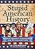 Stupid American History by Leland Gregory