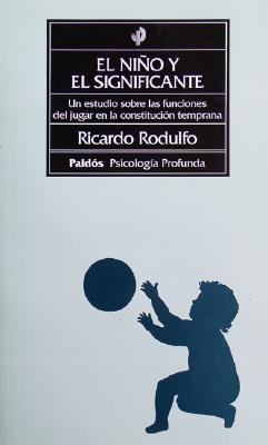 El niño y el significante: un estudio sobre las funciones del jugar en la constitución temprana (Paperback)