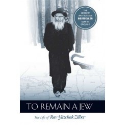 To Remain a Jew: The Life of Rav Yitzchak Zilber (Hardcover)
