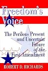 Freedom's Voice: The Perilous Present and Uncertain Future of the First Amendment Freedom's Voice: The Perilous Present and Uncertain Future of the First Amendment