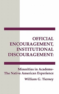 Official Encouragement, Institutional Discouragement: Minorities in Academia-The Native American Experience (Interpretive Perspectives on Education and Policy)