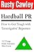 Hardball PR: How to Get Tough with 'Investigative' Reporters
