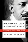 Democracy's Reconstruction: Thinking Politically with W.E.B. Du Bois (Transgressing Boundaries: Studies in Black Politics and Black Communities)