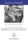 A Companion to Franklin D. Roosevelt A Companion to Franklin D. Roosevelt
