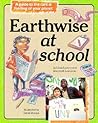 Earthwise at School: A Guide to the Care and Feeding of Your Planet (Earthwise Books) Earthwise at School: A Guide to the Care and Feeding of Your Planet (Earthwise Books)