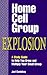 Home Cell Group Explosion: A Study Guide to Help You Grow and Multiply Your Small Group
