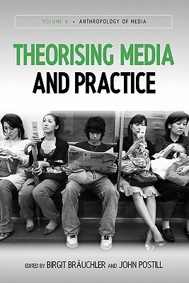 Theorising Media and Practice (Anthropology of Media, 4)