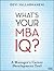 What's Your MBA IQ by Devi Vallabhaneni